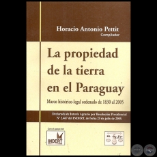 LA PROPIEDAD DE LA TIERRA EN EL PARAGUAY - Compilador:  HORACIO ANTONIO PETTIT - Año 2005